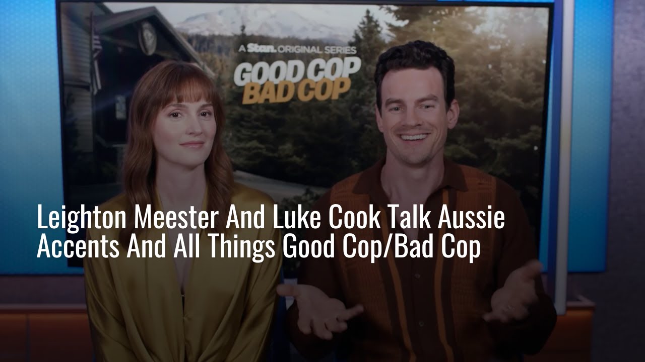 Leighton Meester And Luke Cook Talk Aussie Accents And All Things Good Cop/Bad Cop