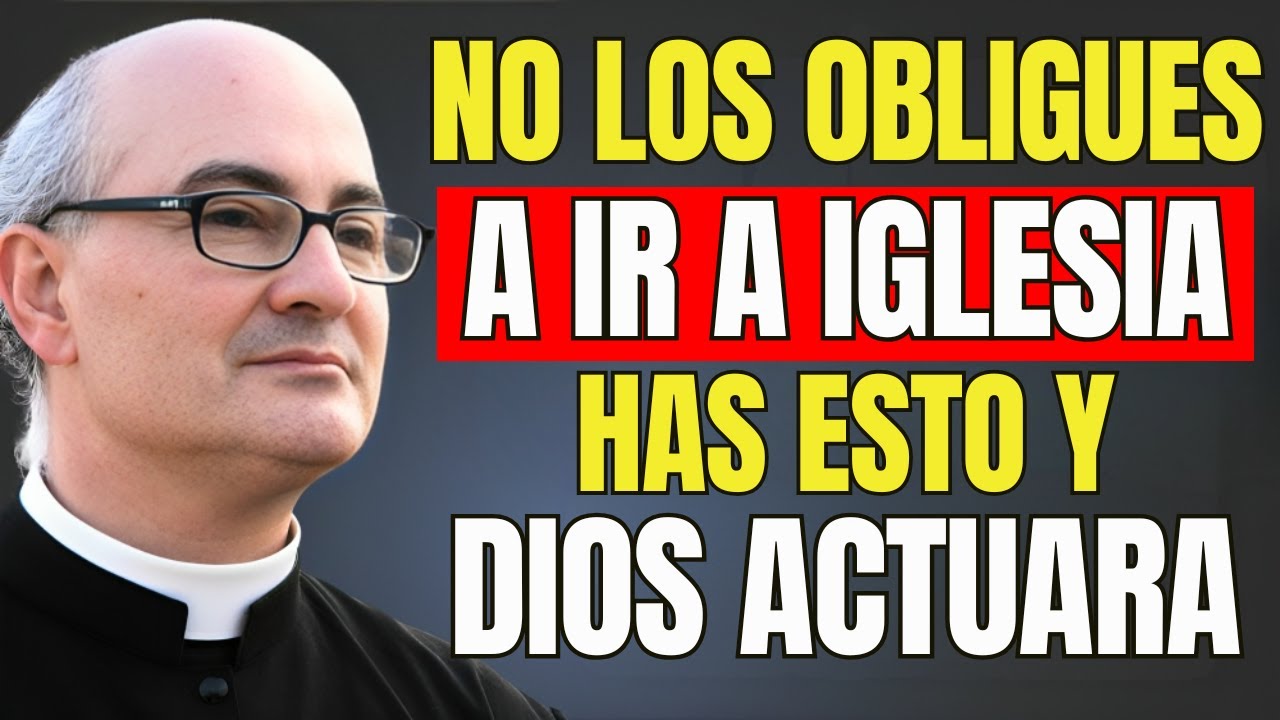 No los obligues a ir a la iglesia: así actúa Dios en el corazón | Padre Fortea