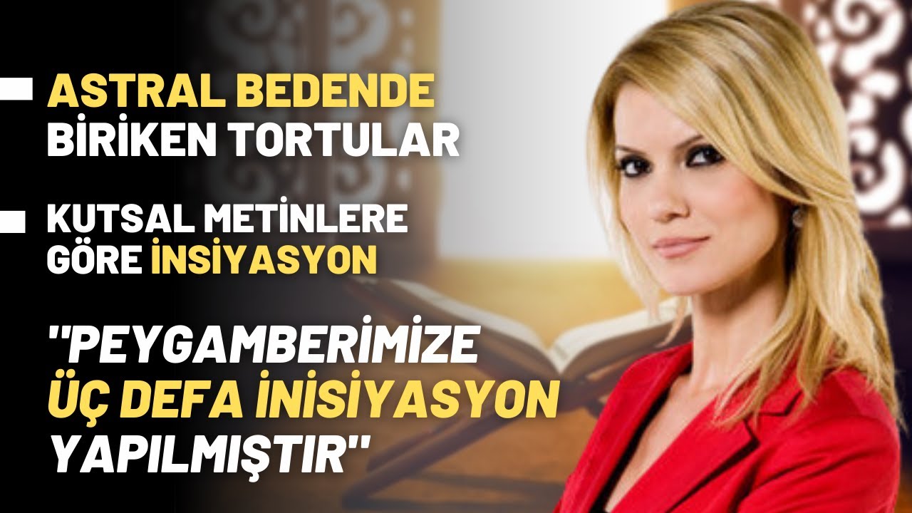 Astral Bedende Biriken Tortular.. ''Peygamberimize &Uuml;&ccedil; Defa İnisiyasyon Yapılmıştır