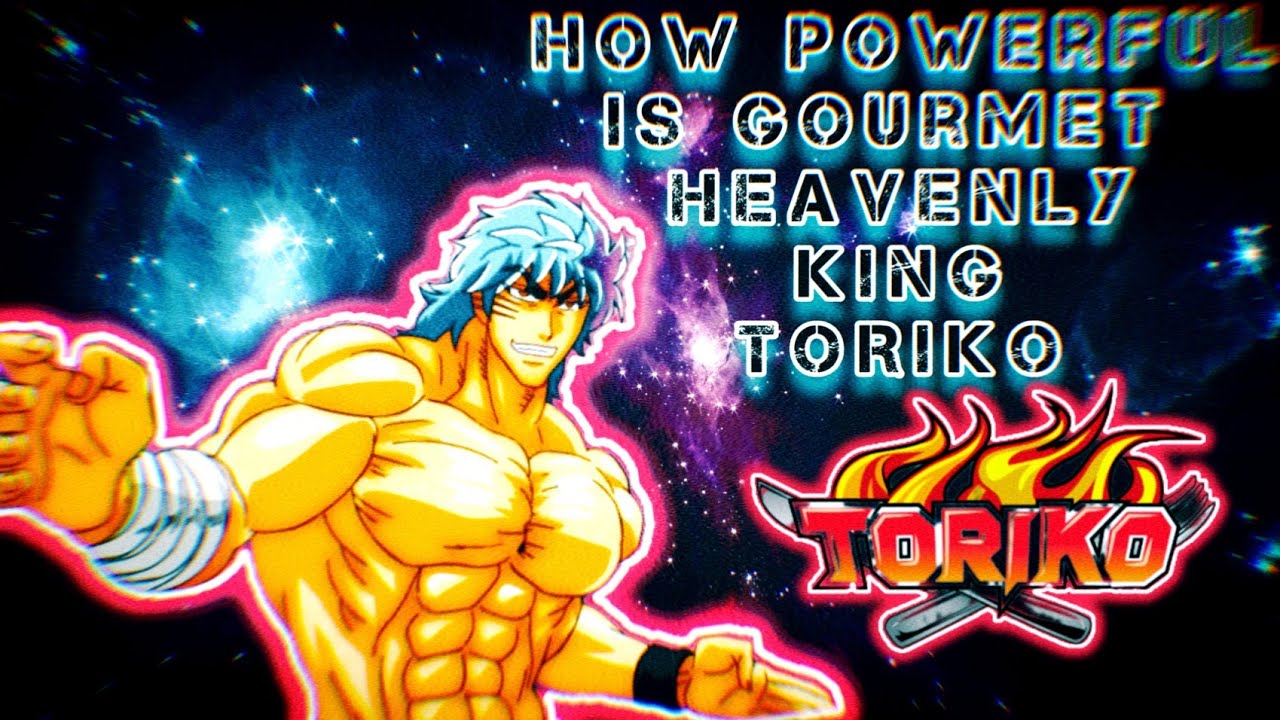 How Powerful Is Gourmet Heavenly King Toriko?! / Scaling Toriko To Other Anime!
