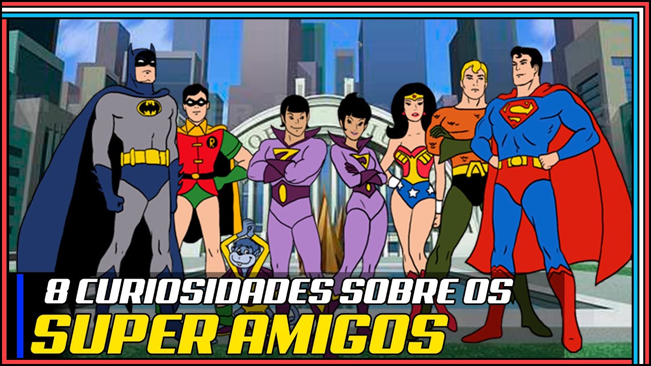 8 Curiosidades sobre os Superamigos!