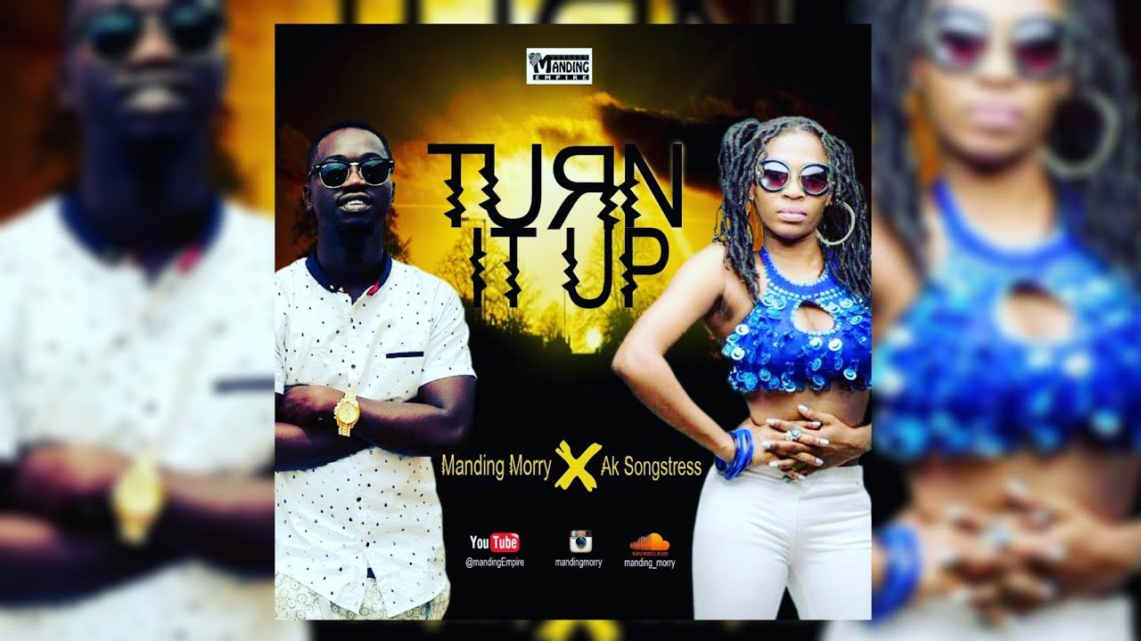 Manding Morry - Turn It Up Ft Ak Songstress (Official Audio) 2018