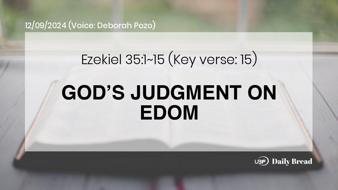 GOD&rsquo;S JUDGMENT ON EDOM, Ezk 35:1~15, 12/09/2024 / UBF Daily Bread