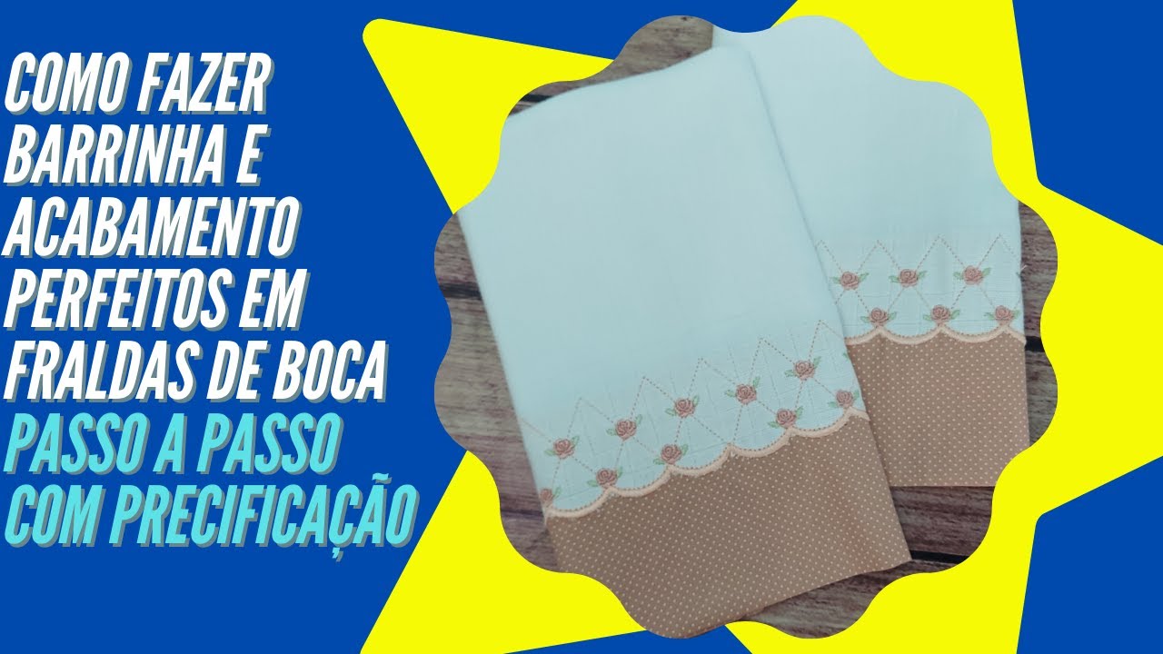 Como fazer barrinha com emenda e acabamento perfeitos em Fraldinhas de Boca - PAP e Precificação