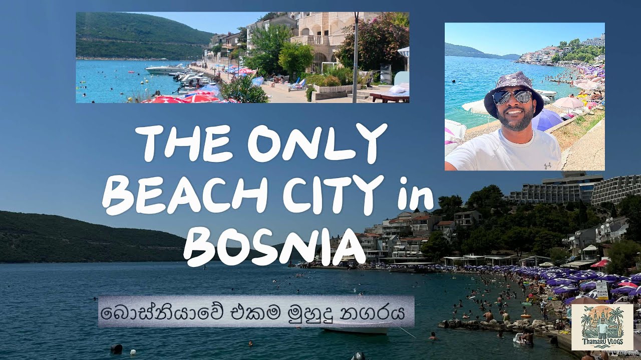 Bosnia’s ONLY Beach Town  ??  බොස්නියාවේ තියෙන එකම මුහුදු වෙරළ නියුම් (Neum)