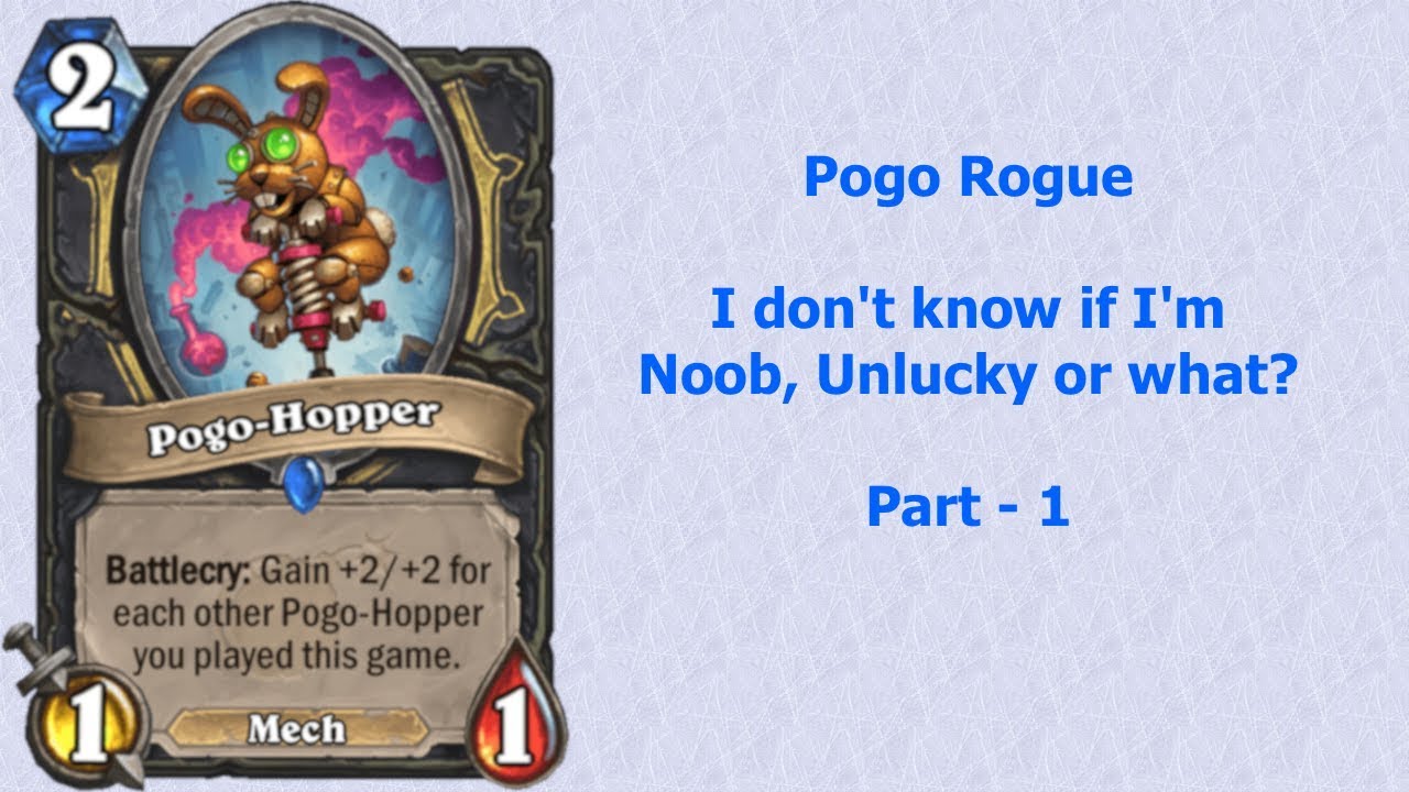 I don't know if I'm Noob, Unlucky or what? - Pogo Rogue - Part 1 - Hearthstone