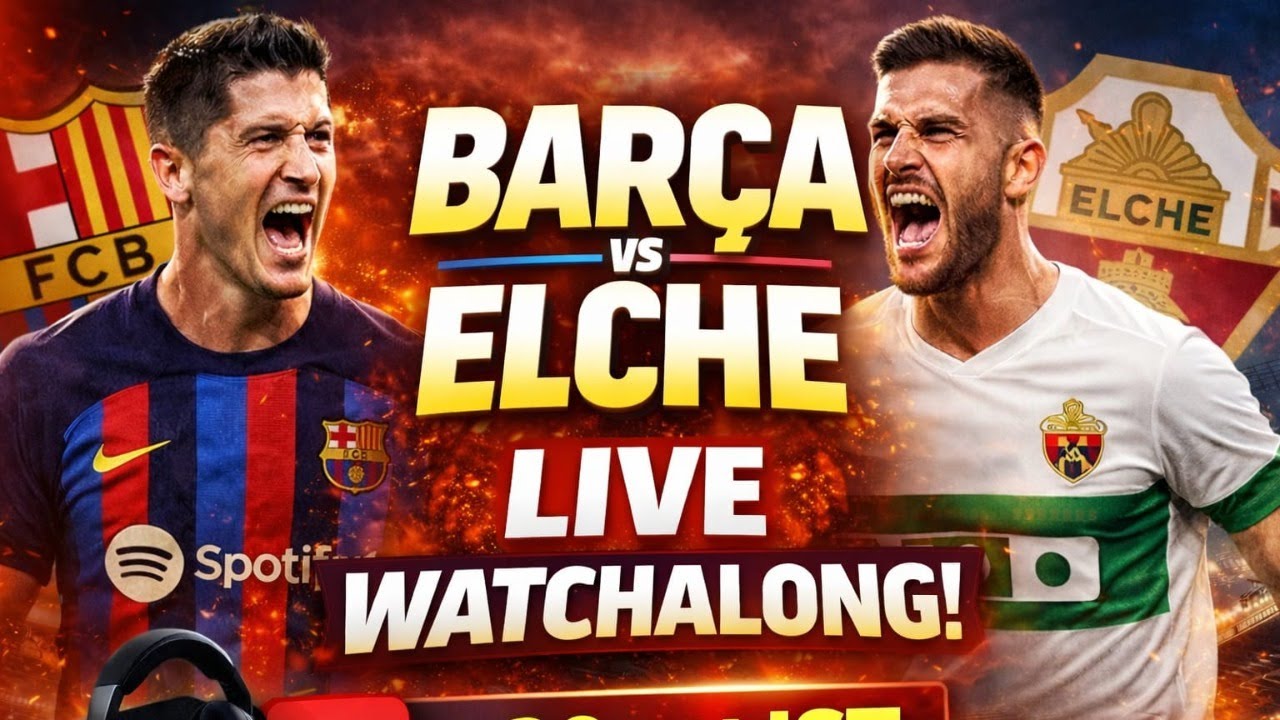 FC BARCELONA VS ELCHE LIVE WATCH ALONG | LA LIGA LIVE | THE FRONT THREE