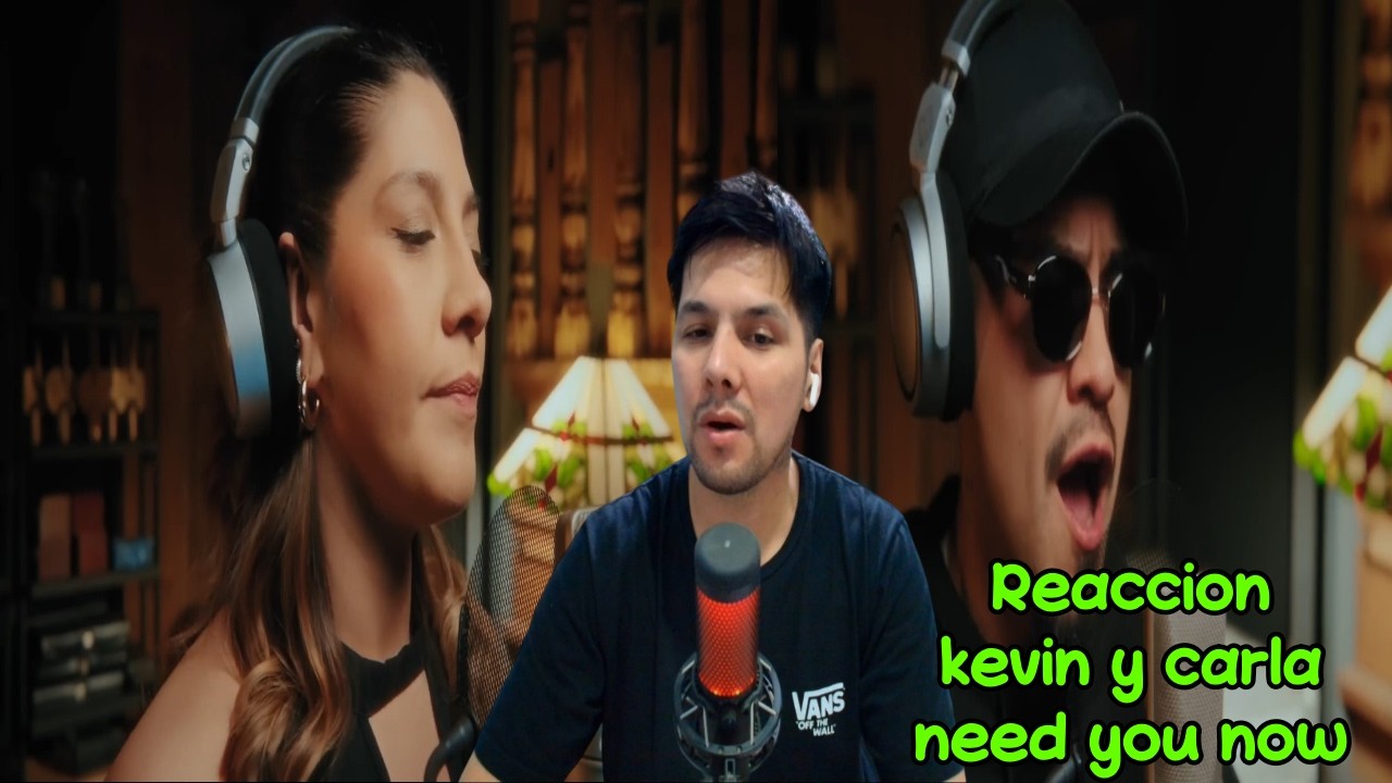 Reaccion Kevin & Karla  Need You Now spanish version