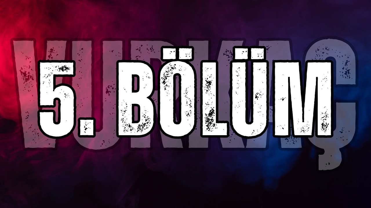 VURKAÇ 5. BÖLÜM