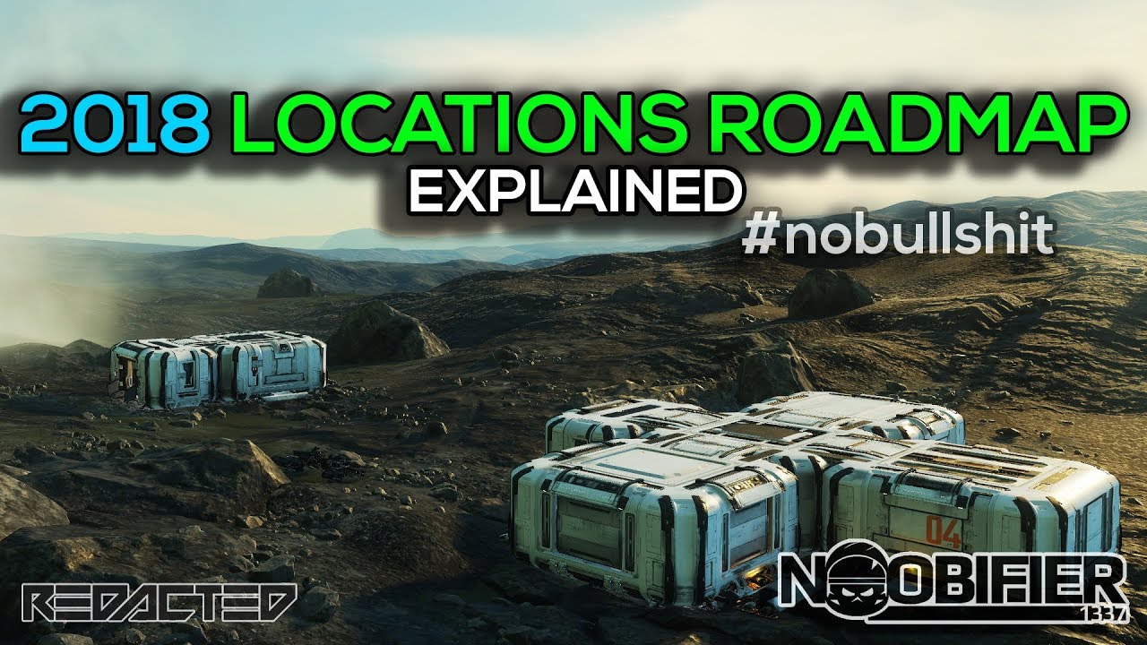 2018 LOCATIONS ROADMAP explained - #nobullshit - Star Citizen