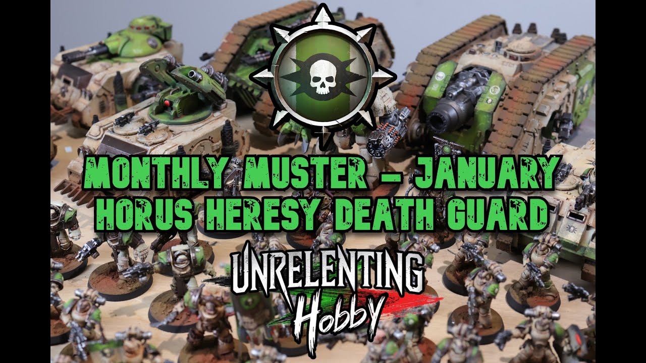 Monthly Muster January 26 - Horus Heresy Death Guard. Planning, Repairing, and Painting a 3k Army.