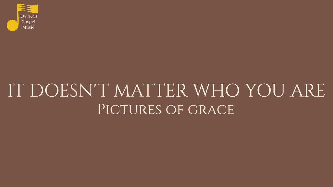 It Doesn't Matter Who You Are