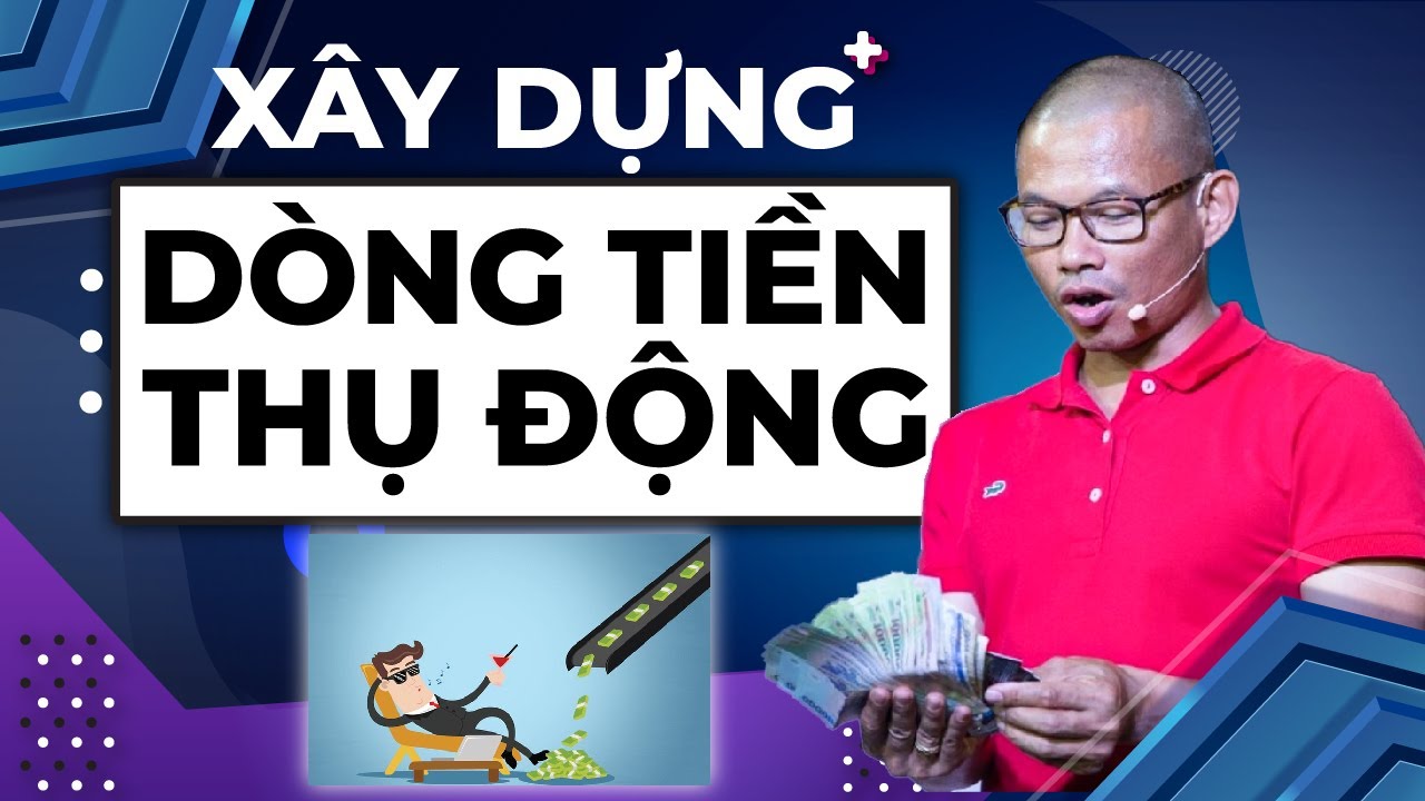 Bí quyết xây dựng dòng tiền thụ động | Phạm Thành Long