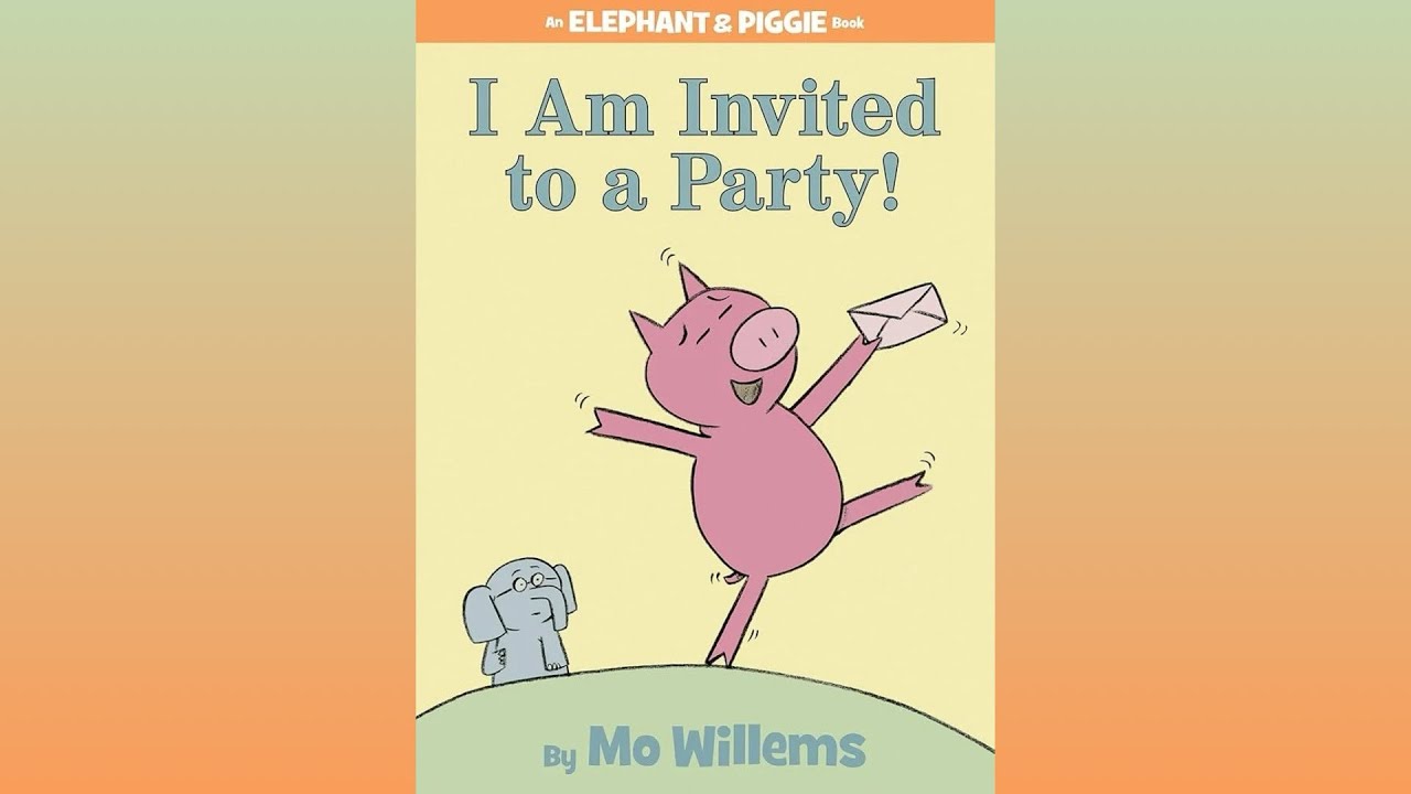 I Am Invited to a Party | By Mo Willems | An Elephant & Piggie Book | Read Aloud by Kids | Storytime
