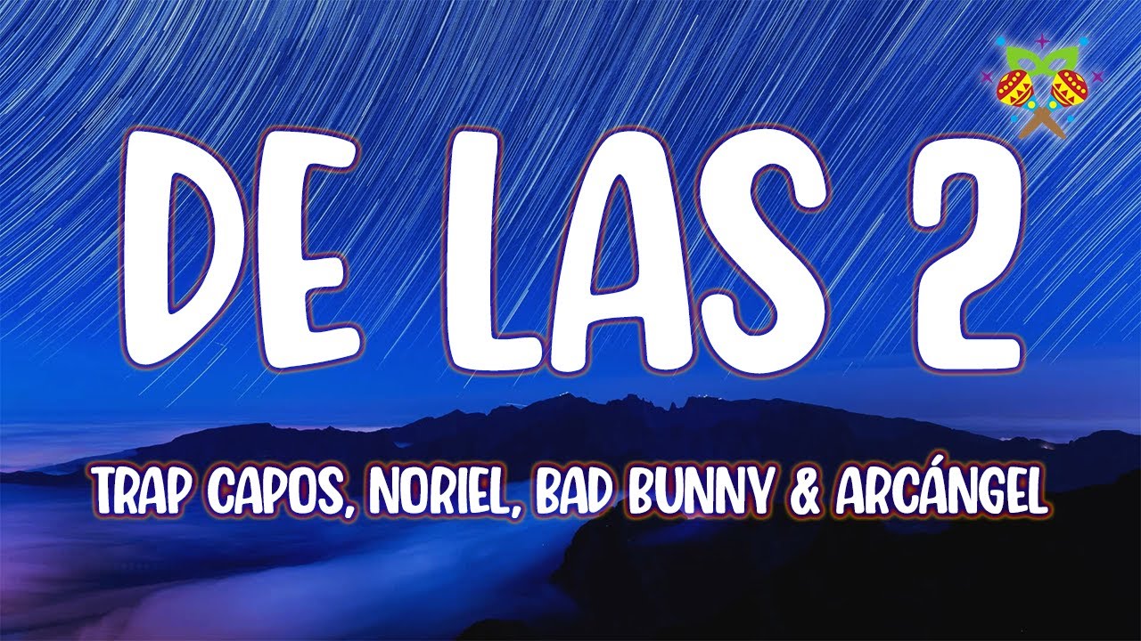 Trap Capos, Noriel, Bad Bunny & Arc&aacute;ngel - De las 2 ( Letra/Lyrics )