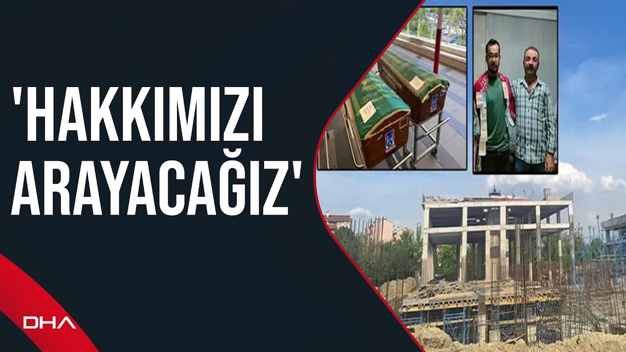 Baba ve oğlunun iş kazasında öldüğü inşaatta çalışan ağabey; Halat kontrol edilseydi olmayacaktı