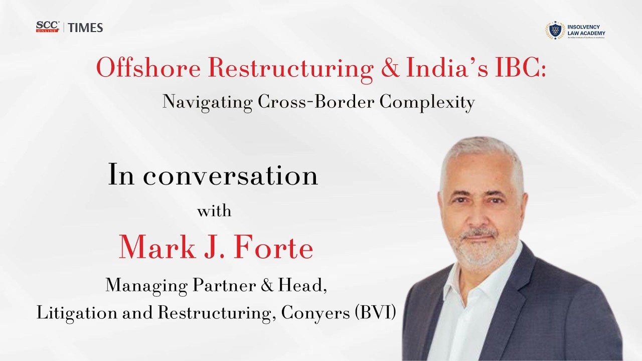 Offshore Restructuring & India&rsquo;s IBC Explained | Cross-Border Insolvency with Mark J. Forte