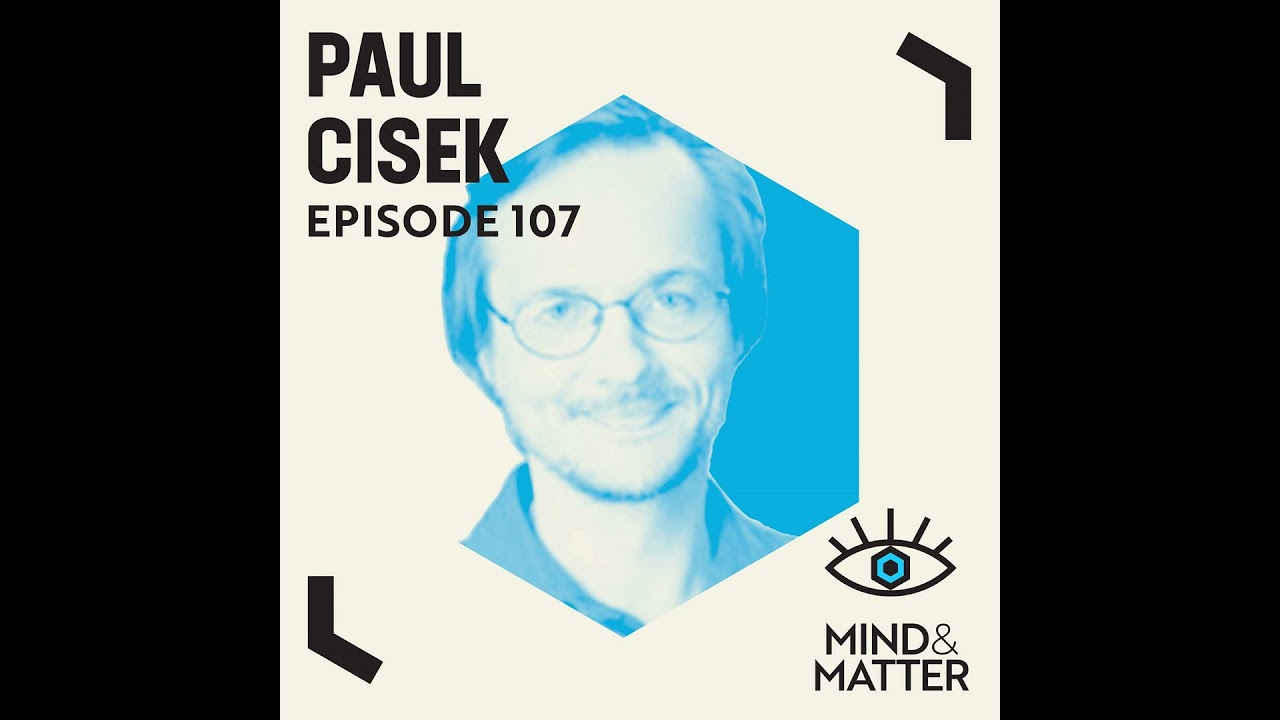 Evolution of Complex Behavior, Perception, Cognition, Consciousness & the Brain | Paul Cisek | 107