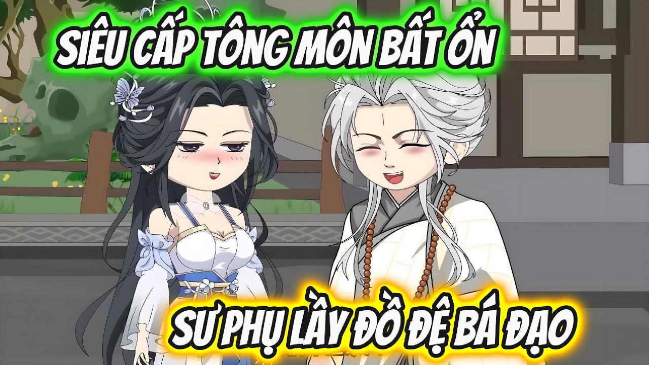 Siêu Cấp Tông Môn Bất Ổn Sư Phụ Lầy Đồ Đệ Bá Đạo | Xỉn VietSub