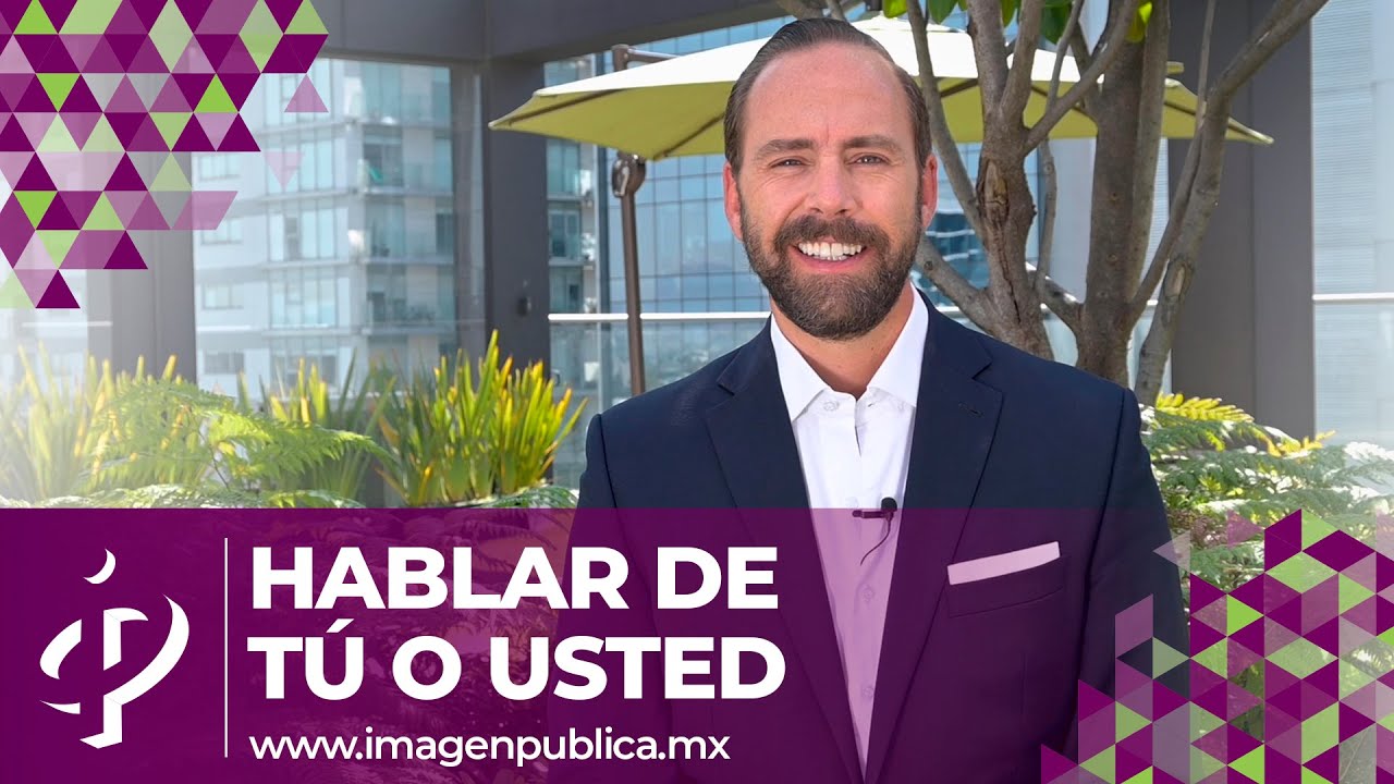 Hablar de tú o usted - Alvaro Gordoa - Colegio de Imagen Pública