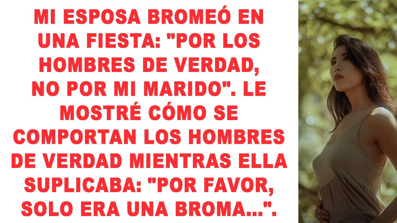 Mi esposa bromeó en una fiesta: 