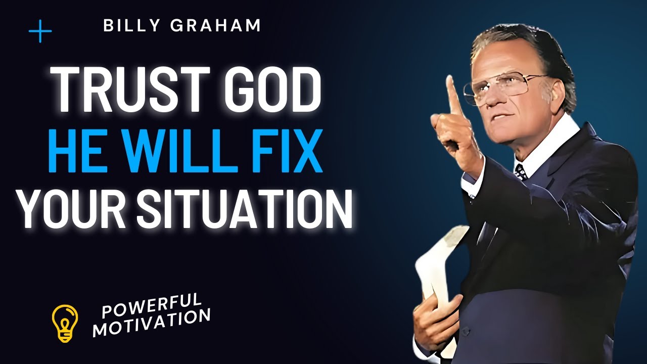 Trust God &mdash; He Will Fix Your Situation | Billy Graham | Faith Message