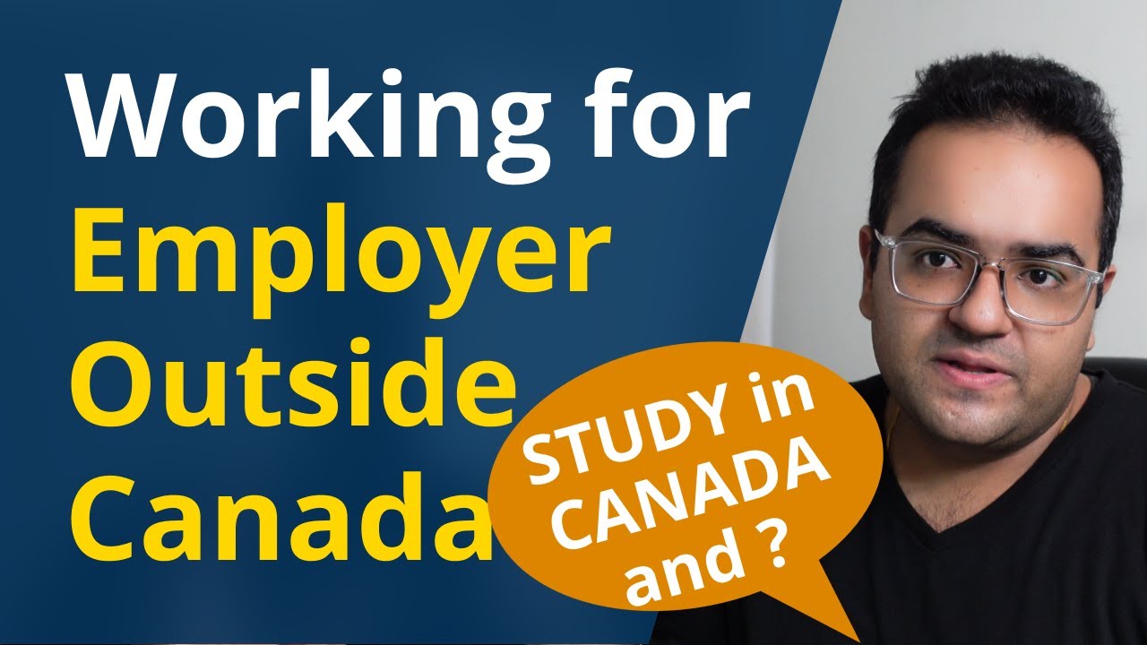 Working for an Employer Outside Canada while Study in Canada ? No work limit Great Option to earn $$