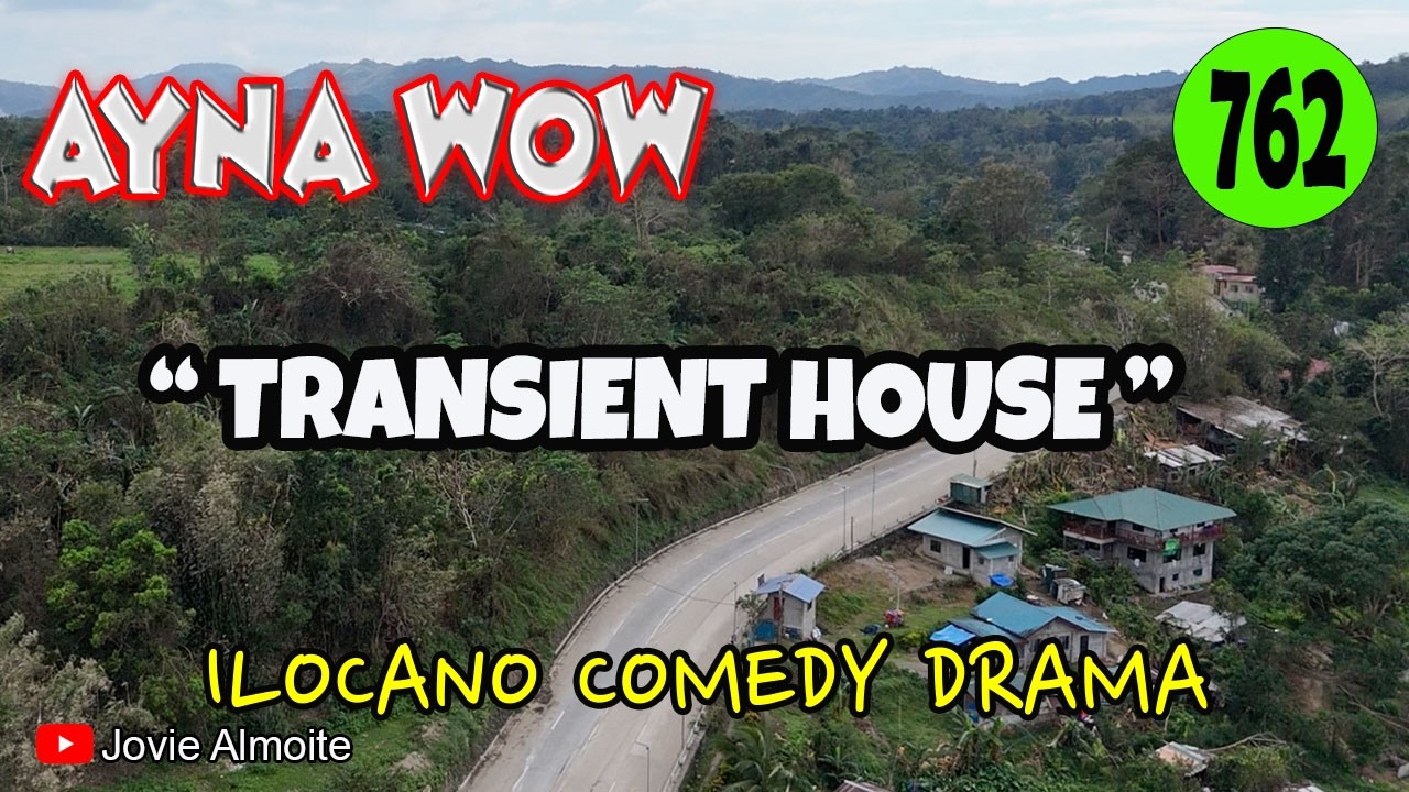 TRANSIENT HOUSE | AYNA WOW 762 | ILOCANO COMEDY DRAMA | Jovie Almoite