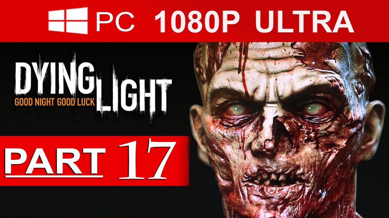 Dying Light Gameplay Walkthrough Part 17 [1080p HD MAX Settings] - No Commentary