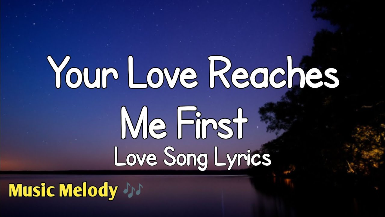 Your Love Reaches Me First - Romantic Love Song (Lyrics)😚