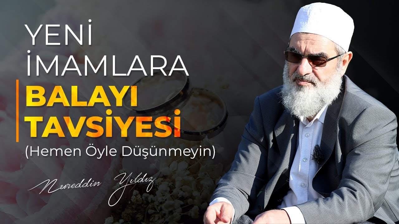 YENİ İMAMLARA BALAYI TAVSİYESİ (Hemen Öyle Düşünmeyin) | Nureddin Yıldız