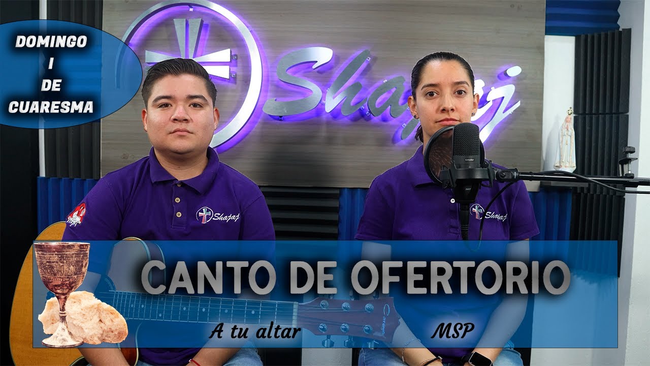 Canto De Ofertorio Para I Domingo De Cuaresma Ciclo A - A Tu Altar | Shajaj