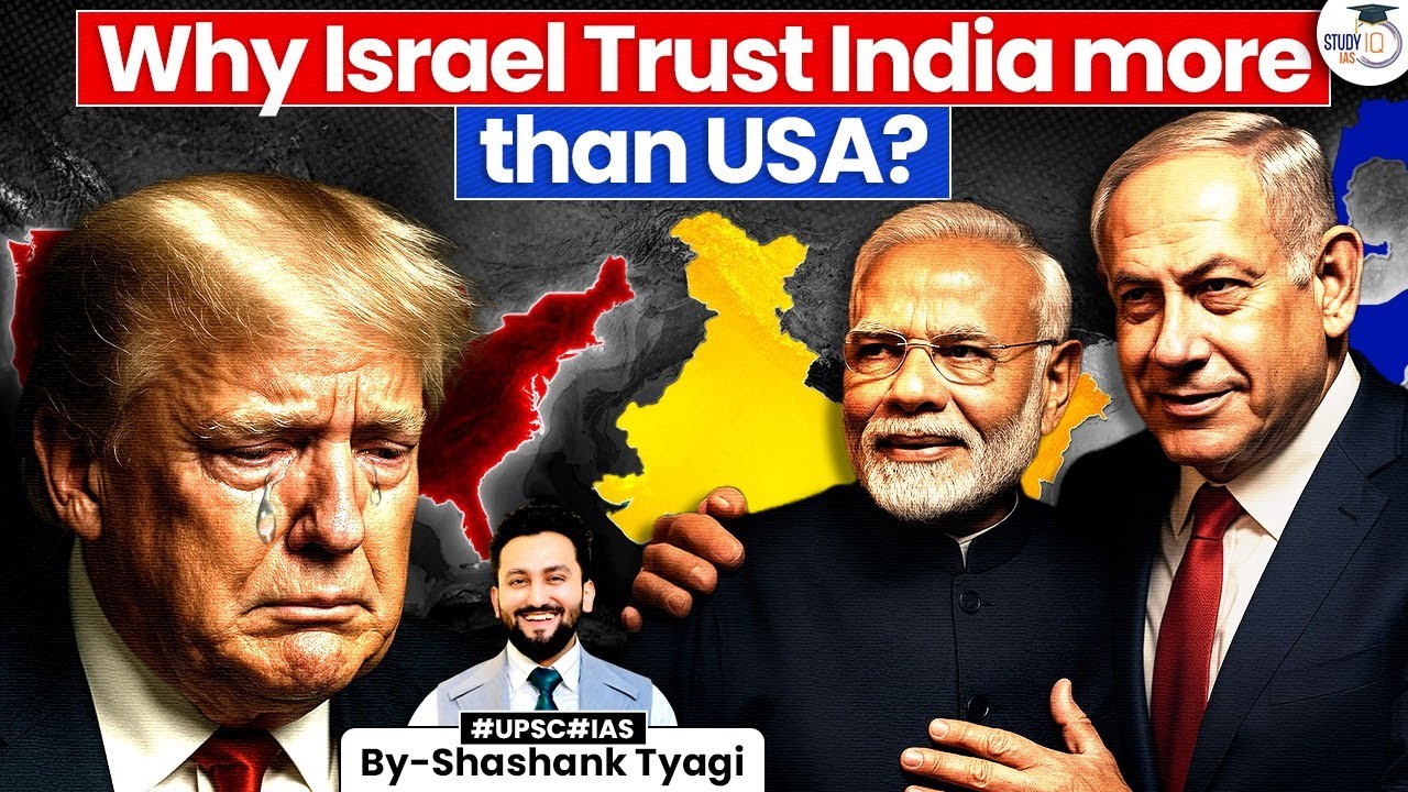 Israel&rsquo;s Growing Faith in India | Israel trusts India | India vs USA | StudyIQ