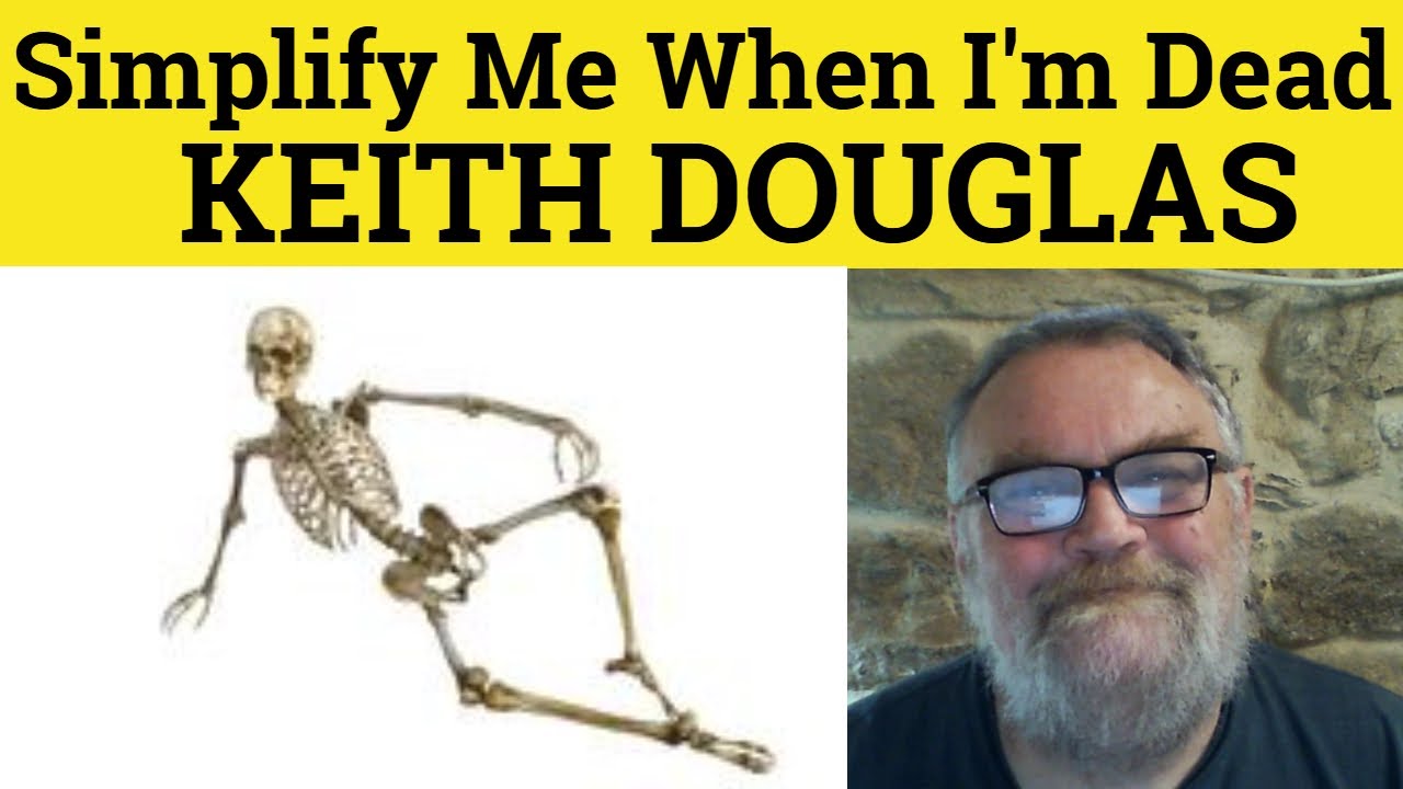 😎Simplify Me When I'm Dead by Keith Douglas Analysis Simplify Me When I'm Dead Keith Douglas Summary