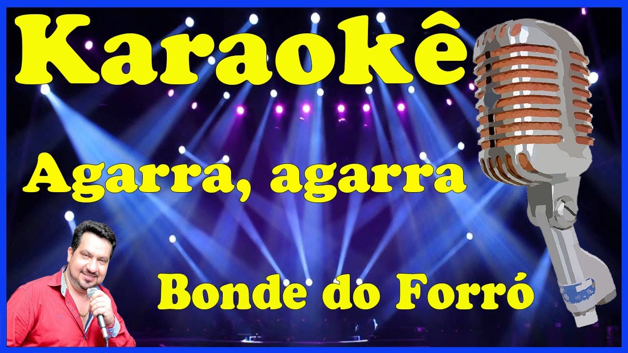 Karaokê Agarra agarra - Bonde do Forró (FAVOR OLHE A DESCRIÇÃO)