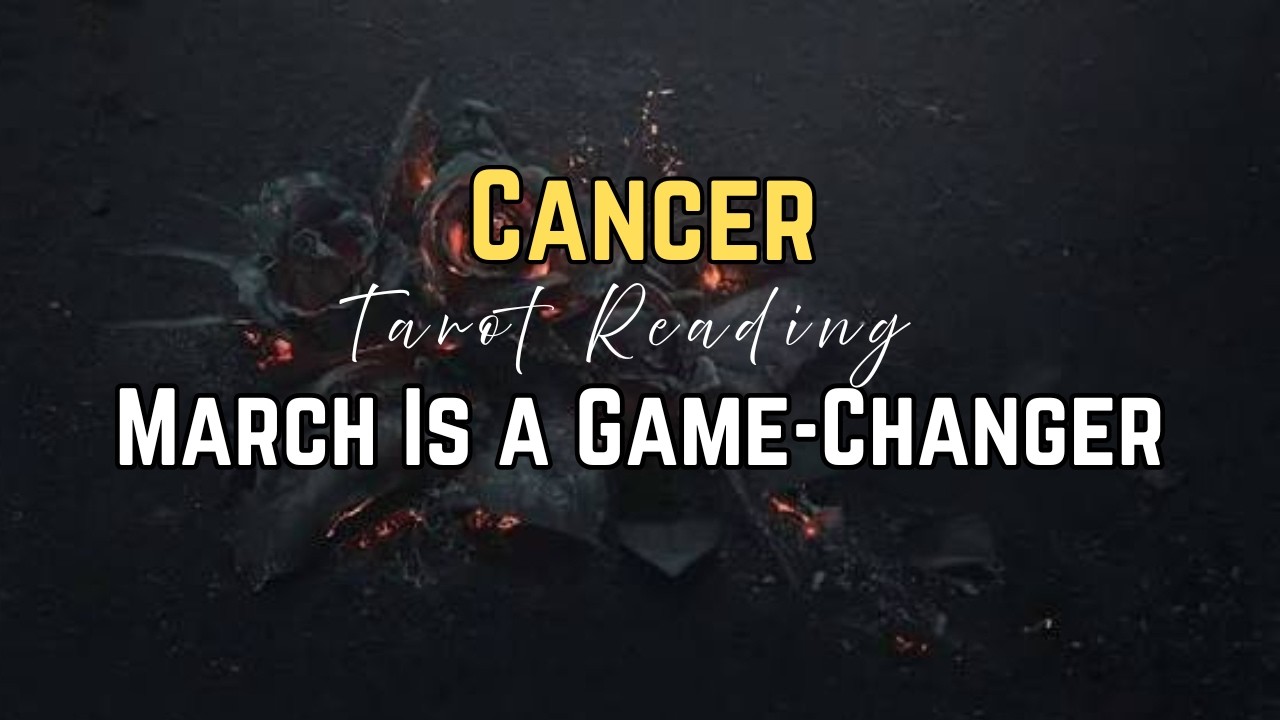 Cancer March Energy Will Transform Your Life