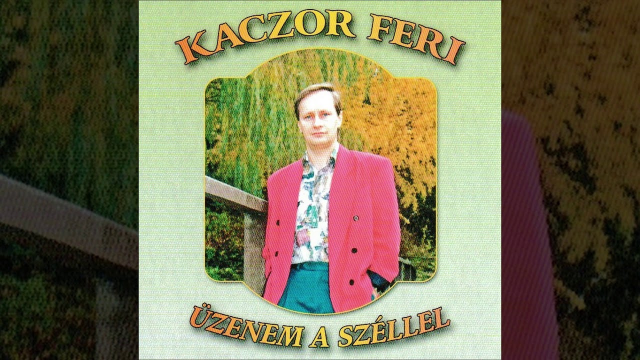 Kaczor Feri - Üzenem a széllel (Teljes album)