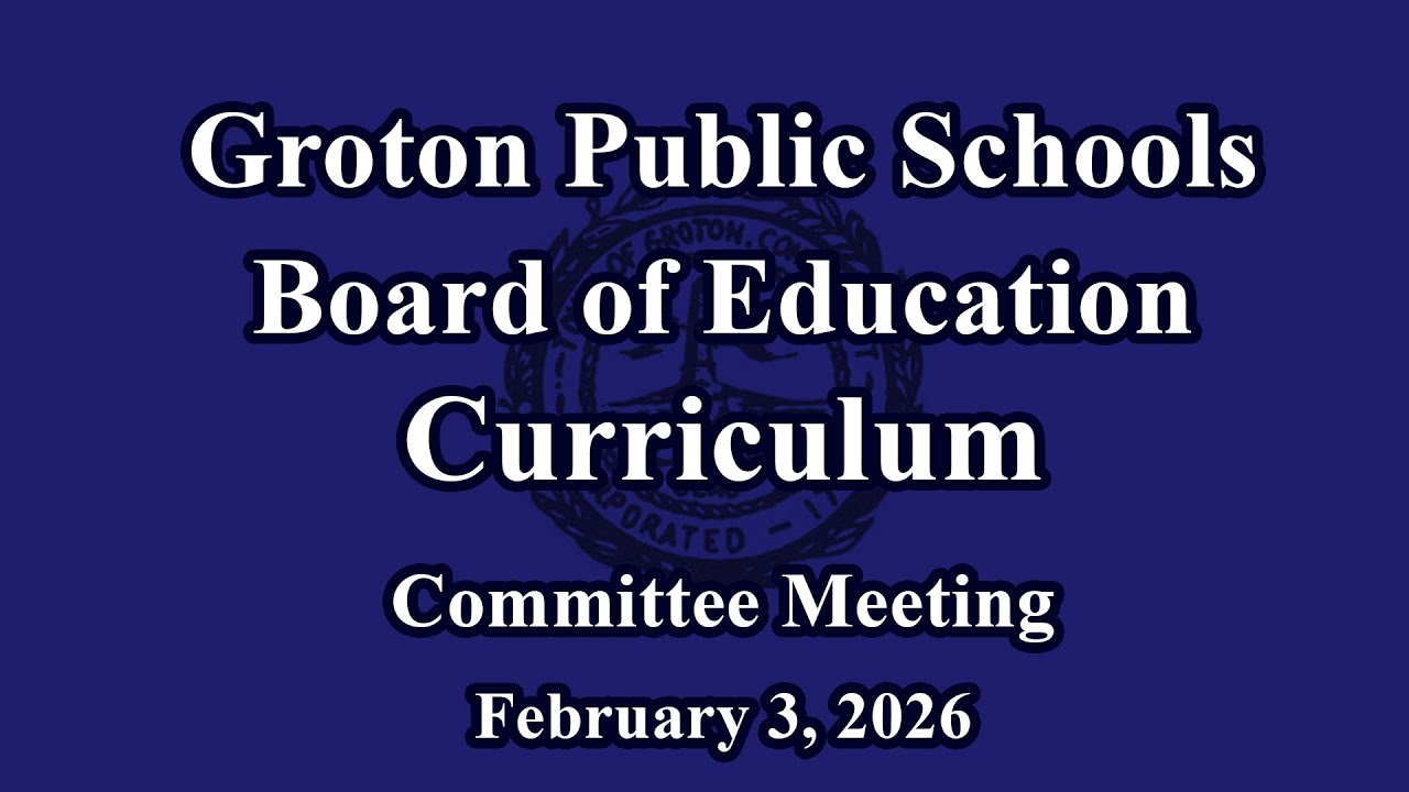 2-3-26 Groton Board of Education Curriculum Committee Meeting