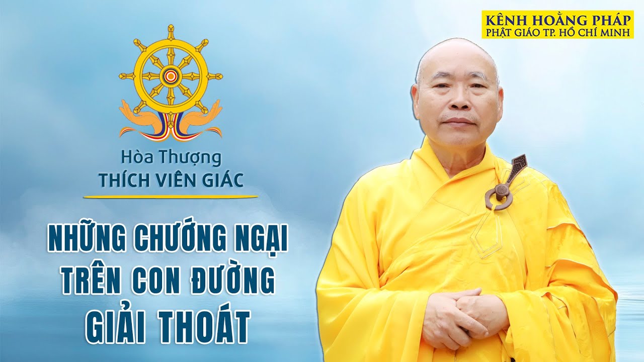 NHỮNG CHƯỚNG NGẠI TRÊN CON ĐƯỜNG GIẢI THOÁT || HÒA THƯỢNG THÍCH VIÊN GIÁC