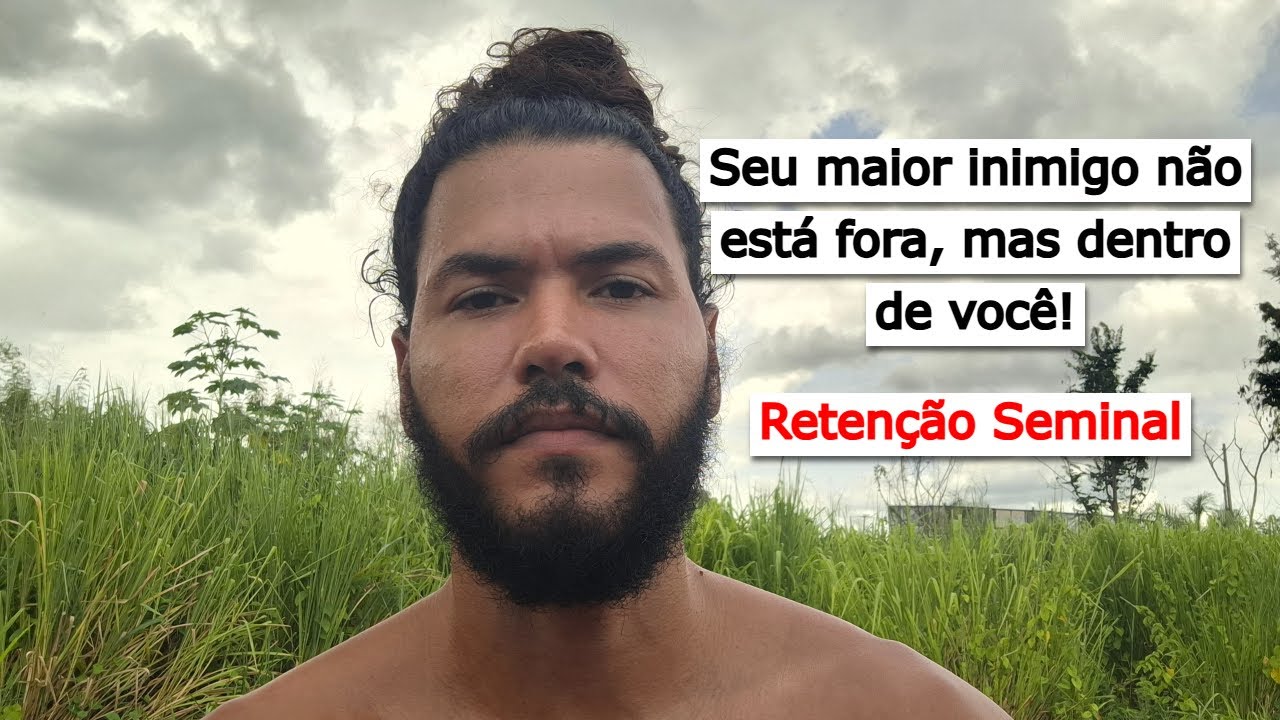 Retenção Seminal: Seu maior inimigo não está fora, mas dentro de você!👁️