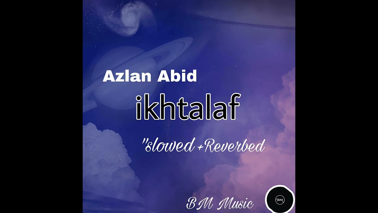IKHTALAF🥀| Azlan | Abid | slowed+Reverbed | lyrics | BM Music