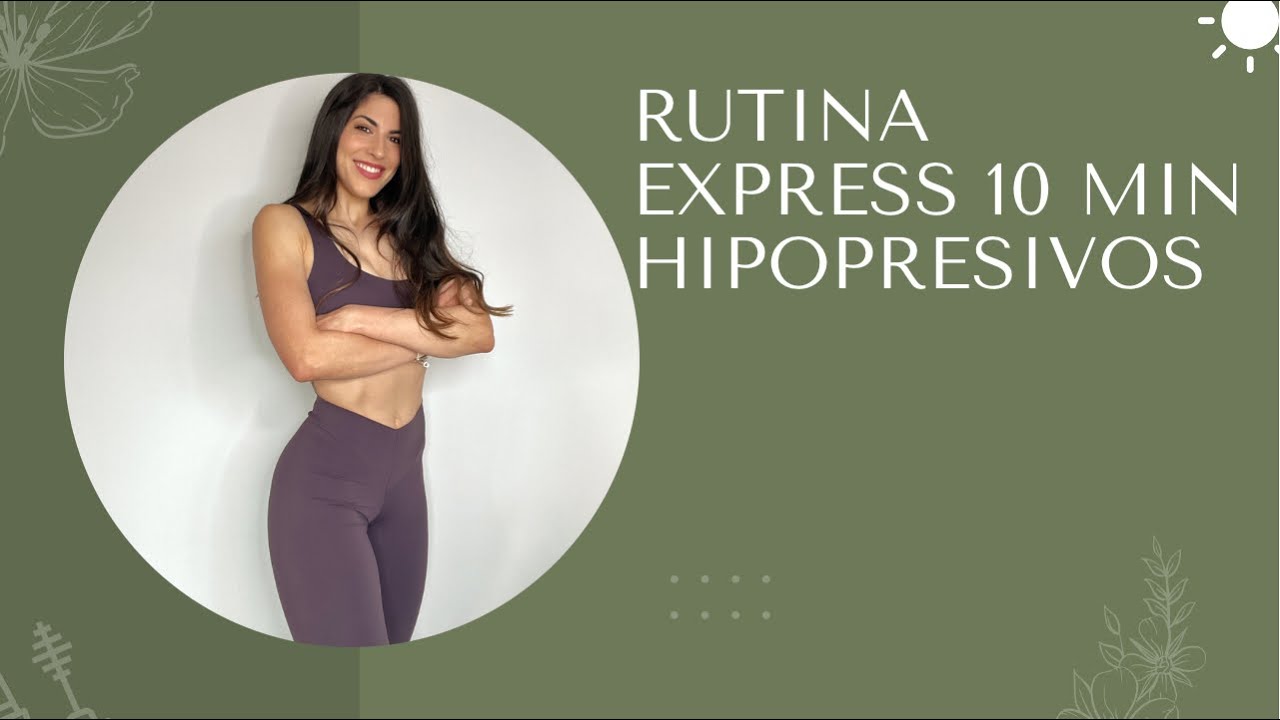 RUTINA EXPRESS 10 MIN HIPOPRESIVOS