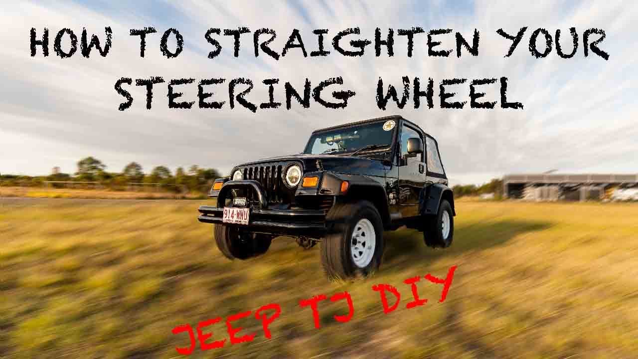 HOW TO STRAIGHTEN YOUR STEERING WHEEL (JEEP TJ)