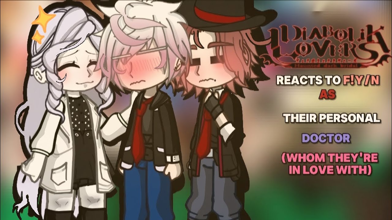 •|| Diabolik Lovers reacts to F!Y/N as Their Doctor (Whom They're In Love With)