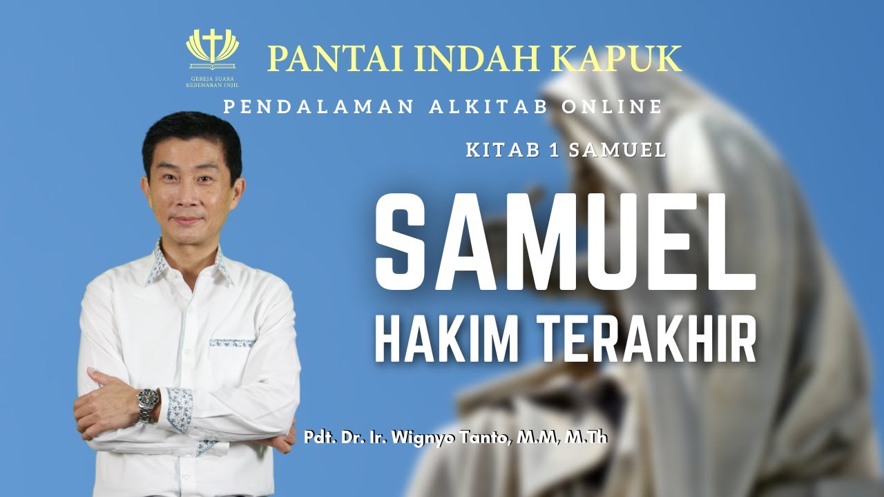 Kitab 1 Samuel (Sesi 1) - Samuel Hakim Terakhir - Pdt. Dr. Ir. Wignyo Tanto, M.M, M.Th