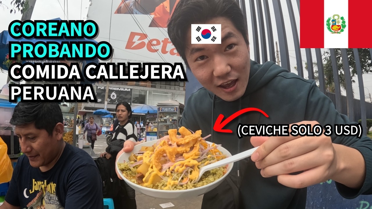 COREANO PROBANDO COMIDA CALLEJERA PERUANA EN PRIMERA VEZ | PERU (2)
