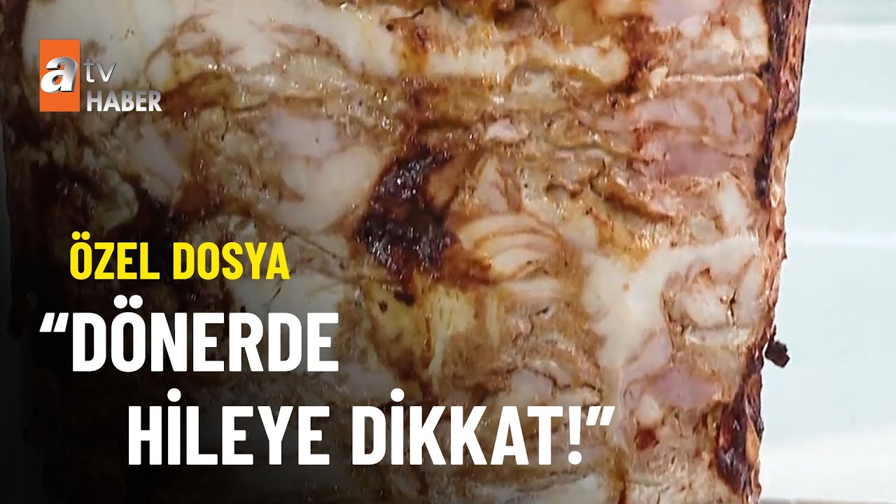 ÖZEL DOSYA - Dönerde tadarak anlaşılmayan hile - atv Ana Haber 15 Aralık 2022