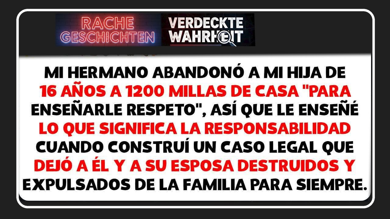 Mi hermano dejó a mi hija de 16 años a 1200 millas ＂para enseñarle respeto＂, yo le di una lecc