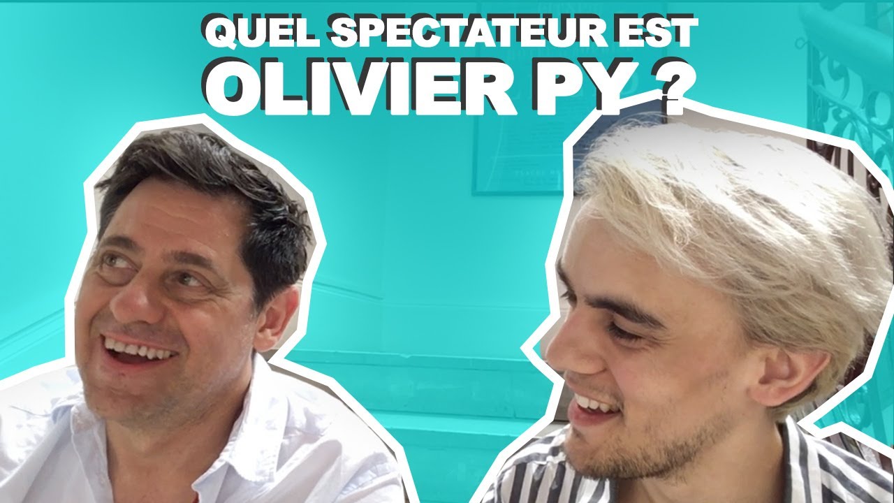 QUEL SPECTATEUR EST OLIVIER PY ? | RONAN AU TH&Eacute;&Acirc;TRE