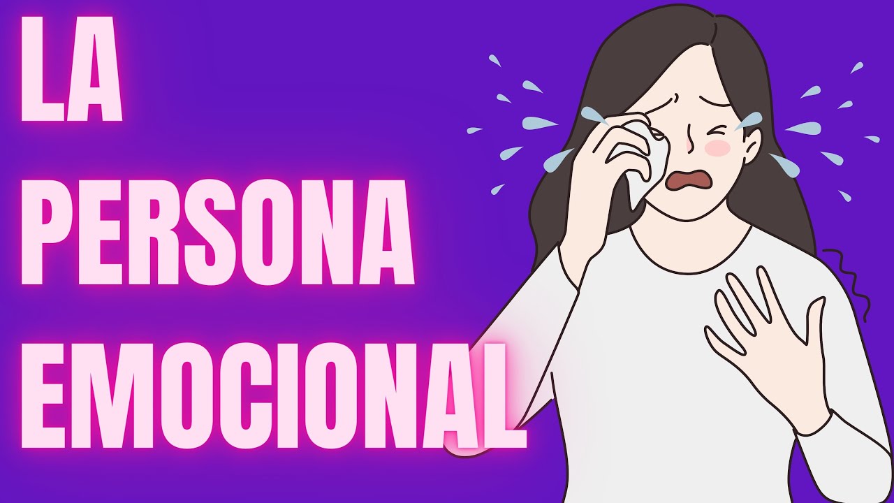 Descubre los comportamientos de las personas Altamente Emocionales